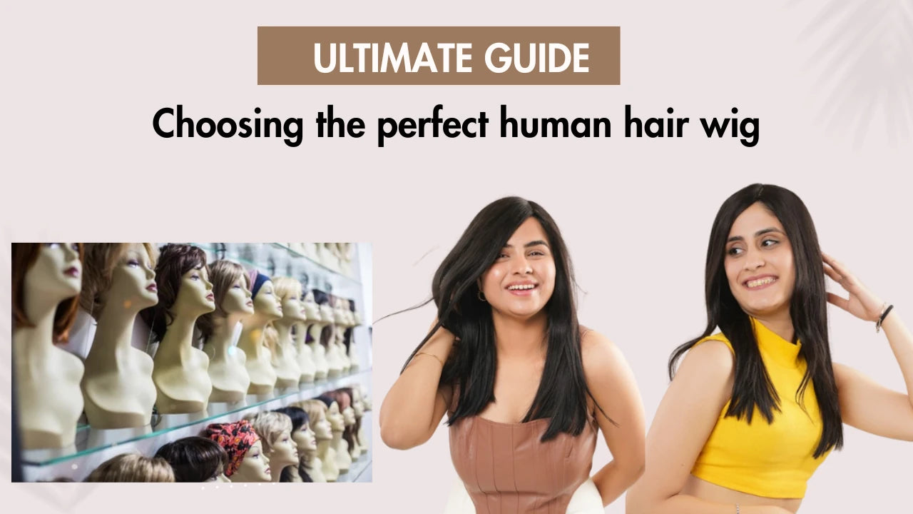 The Ultimate Guide to Choosing the Perfect Human Hair Wig